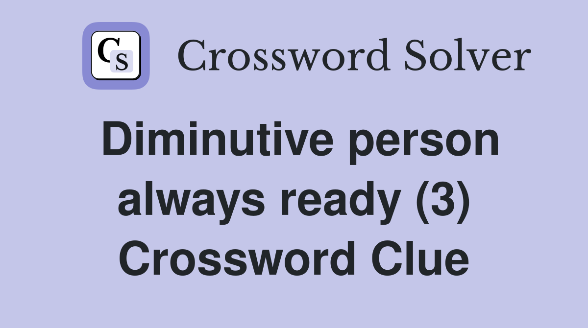 Diminutive person always ready (3) Crossword Clue