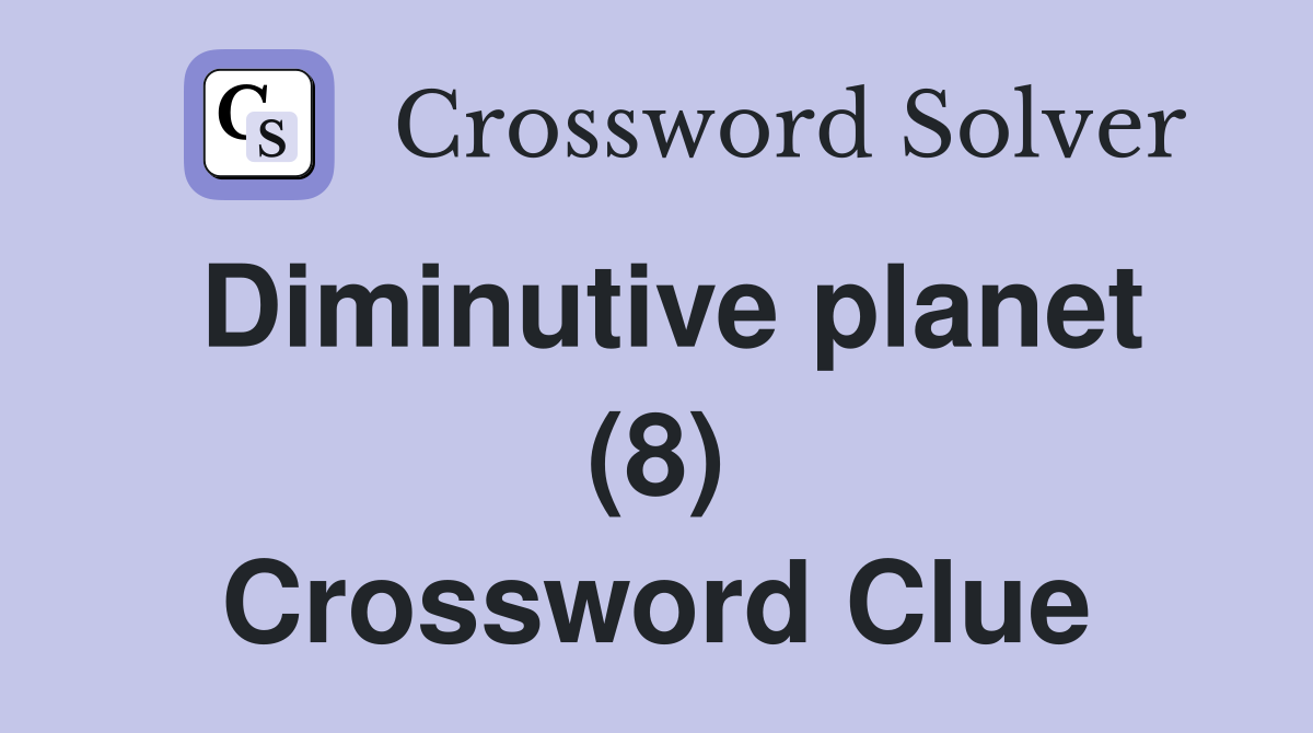 Diminutive planet (8) Crossword Clue