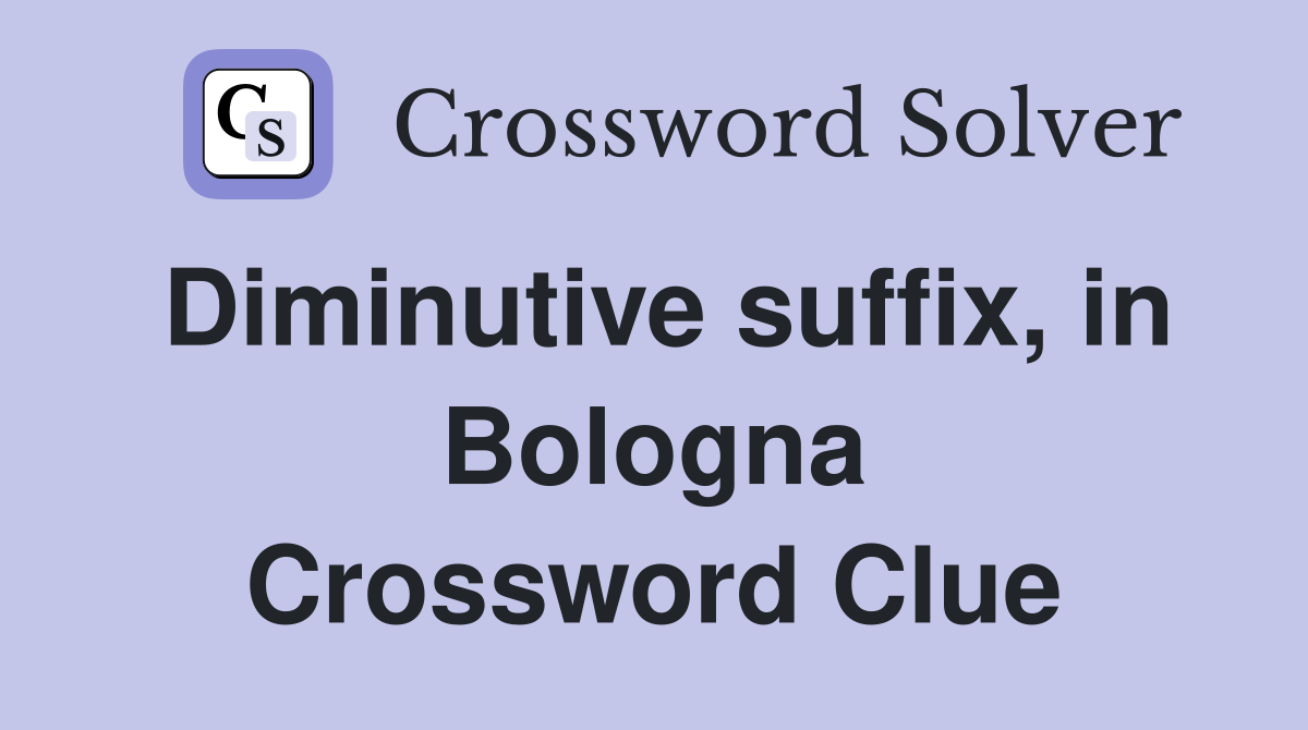 Diminutive suffix, in Bologna Crossword Clue