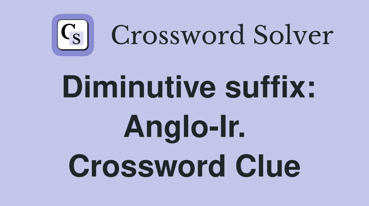 Diminutive suffix: Anglo-Ir. Crossword Clue