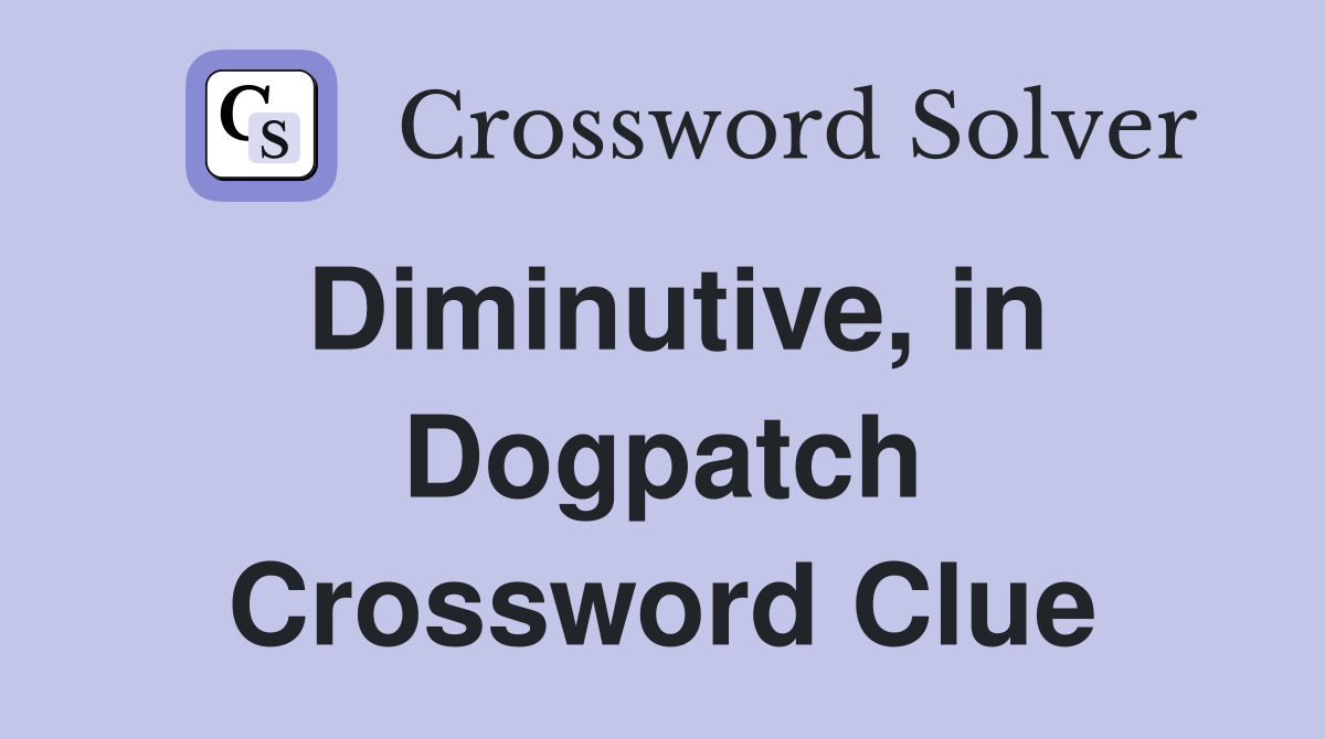 Diminutive, in Dogpatch Crossword Clue