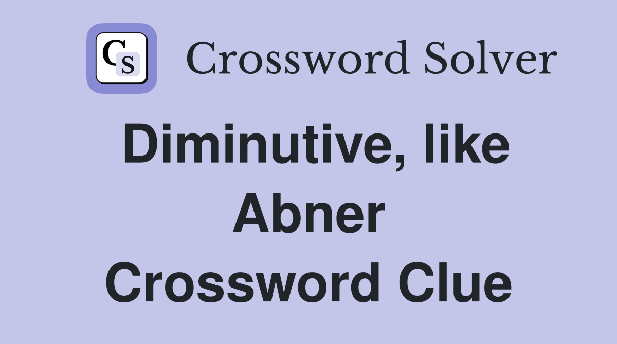 Diminutive, like Abner Crossword Clue