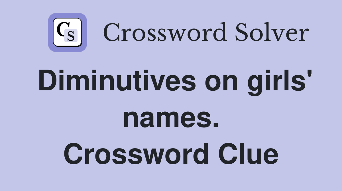 Diminutives on girls' names. Crossword Clue
