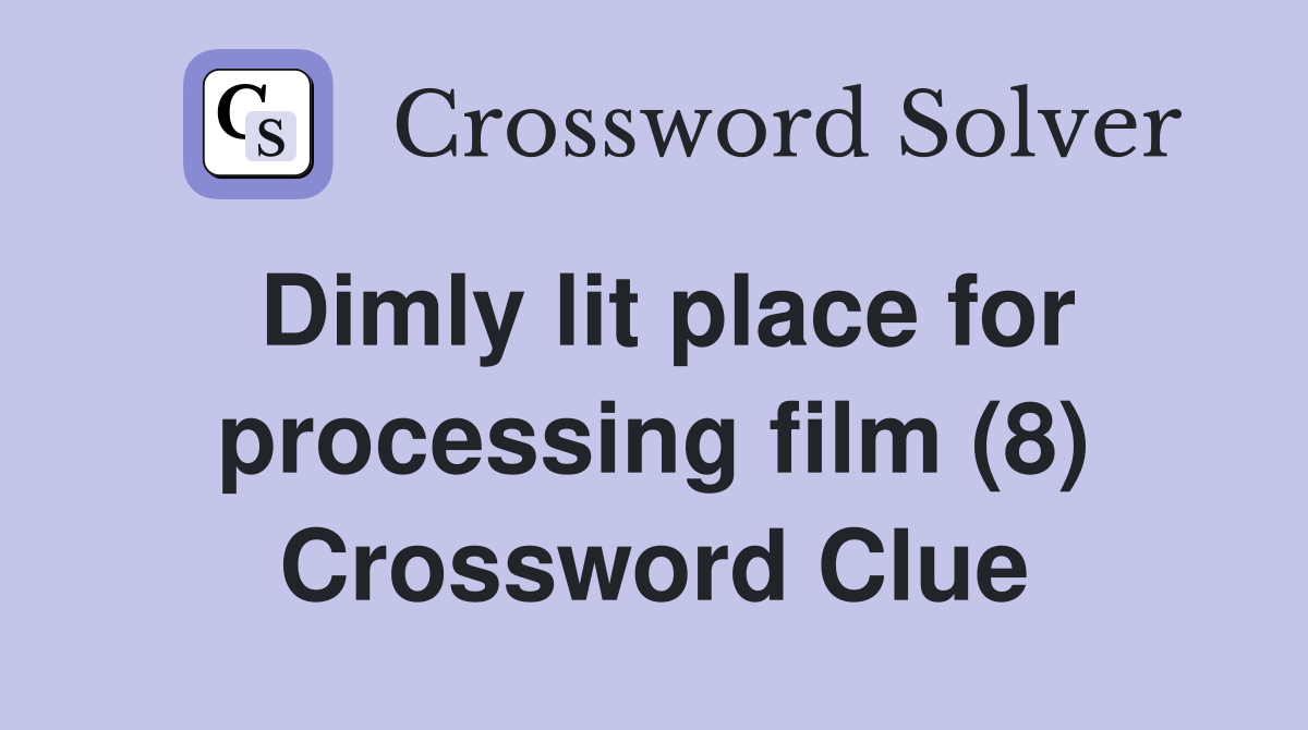 Dimly lit place for processing film (8) Crossword Clue