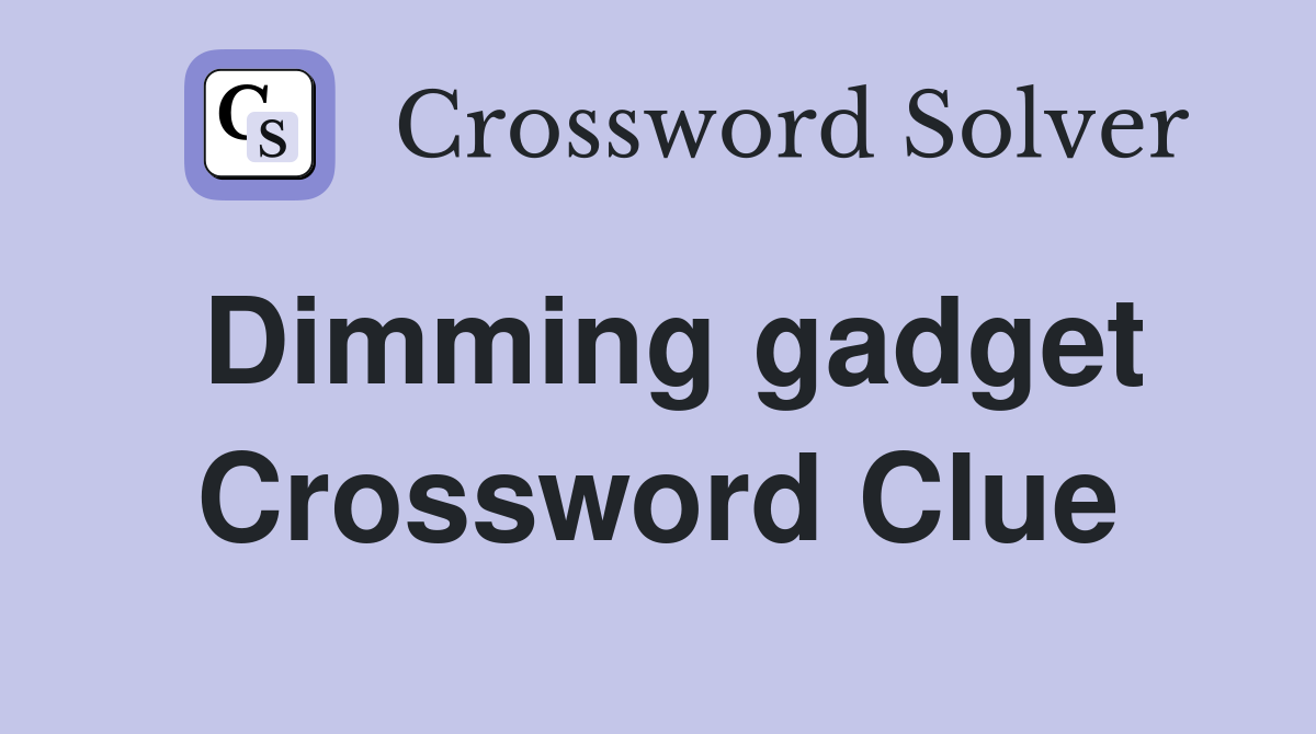 Dimming gadget Crossword Clue