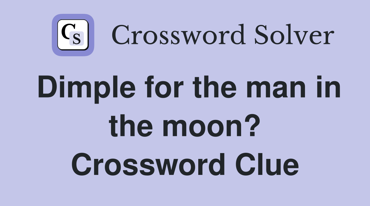 Dimple for the man in the moon? Crossword Clue