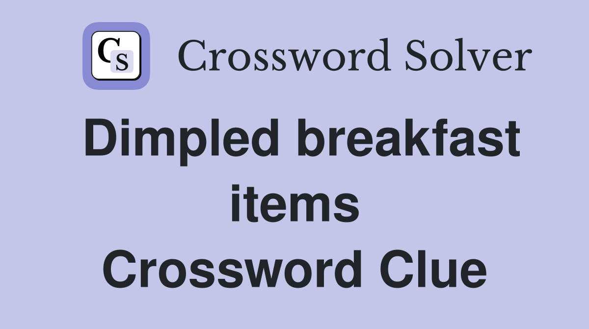 Dimpled breakfast items Crossword Clue
