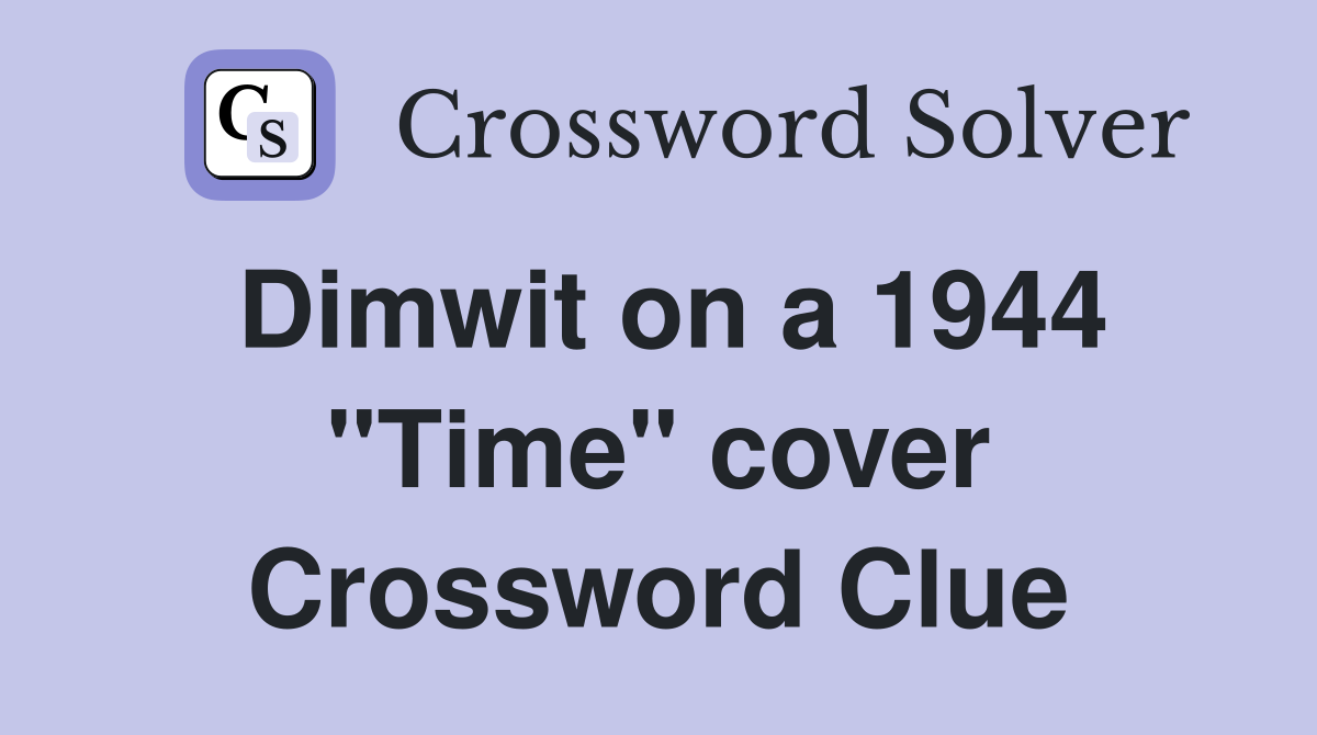 Dimwit on a 1944 "Time" cover Crossword Clue