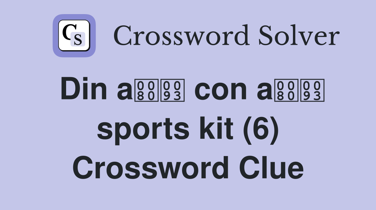 Din a con a sports kit (6) Crossword Clue