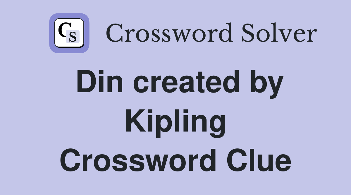 Din created by Kipling Crossword Clue