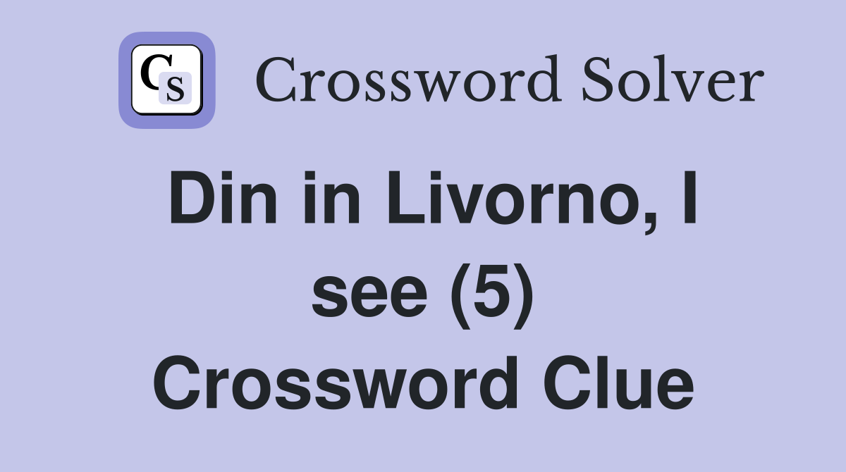Din in Livorno, I see (5) Crossword Clue