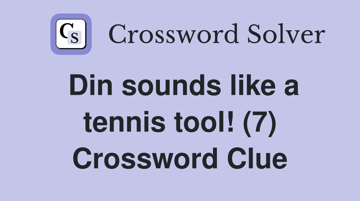 Din sounds like a tennis tool! (7) Crossword Clue
