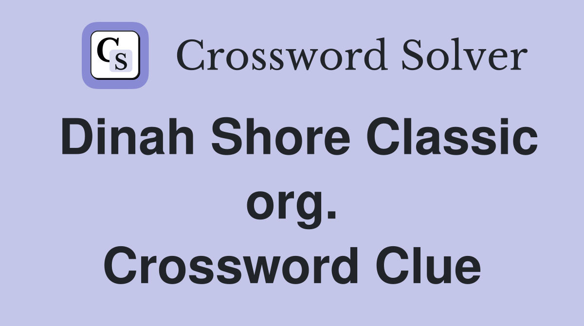 Dinah Shore Classic org. Crossword Clue
