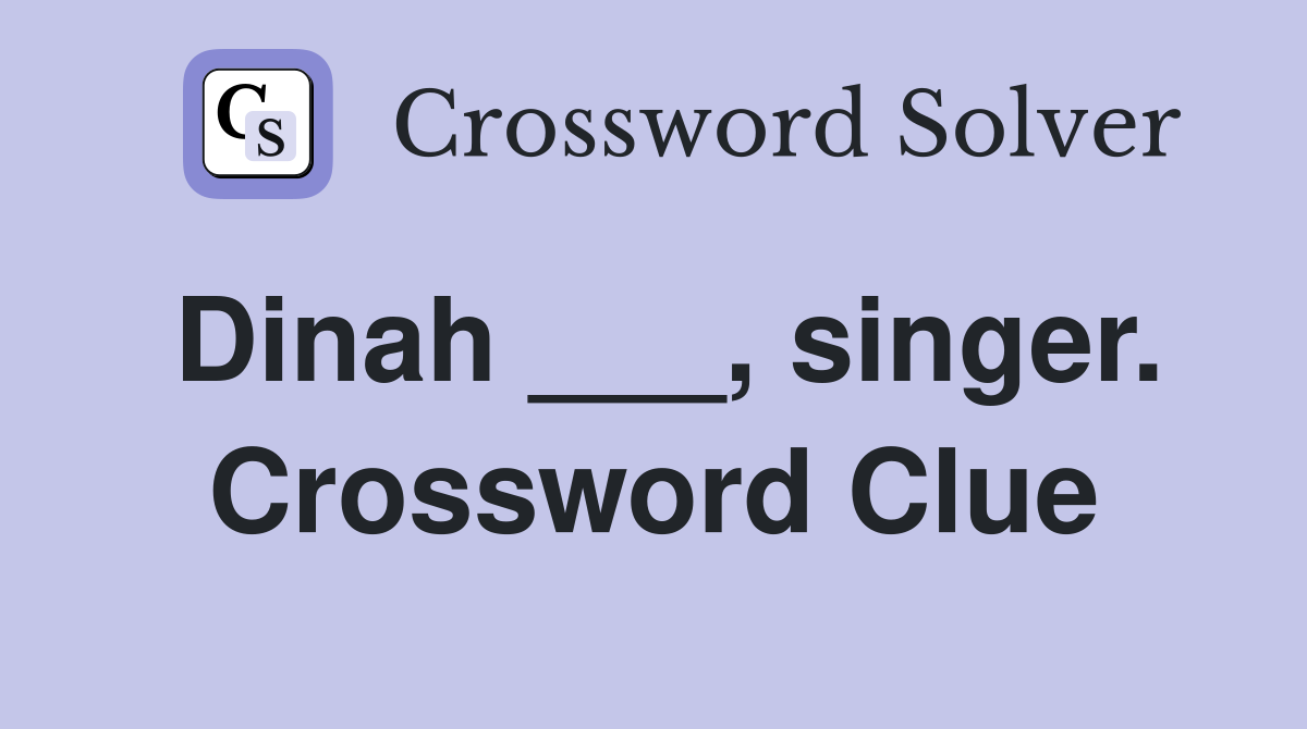 Dinah ___, singer. Crossword Clue