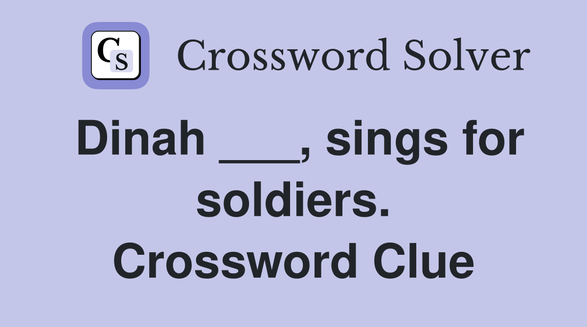Dinah ___, sings for soldiers. Crossword Clue