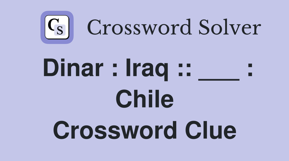 Dinar : Iraq :: ___ : Chile Crossword Clue