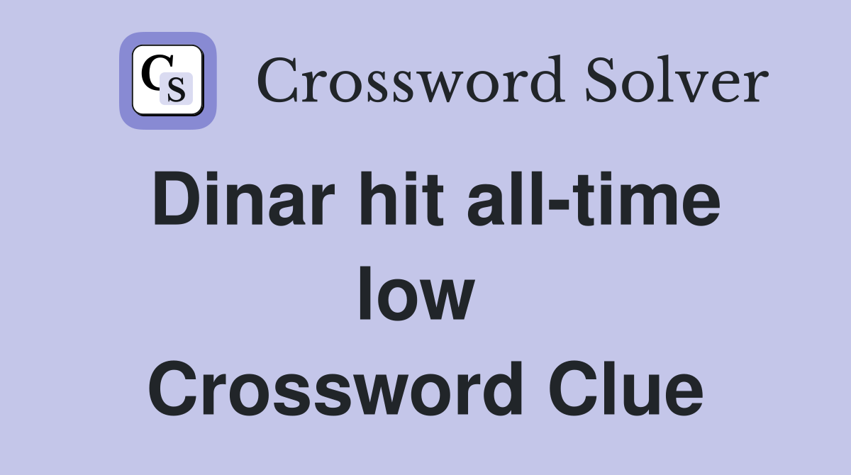 Dinar hit all-time low  Crossword Clue