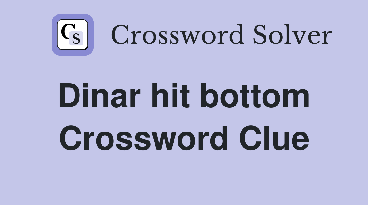 Dinar hit bottom  Crossword Clue