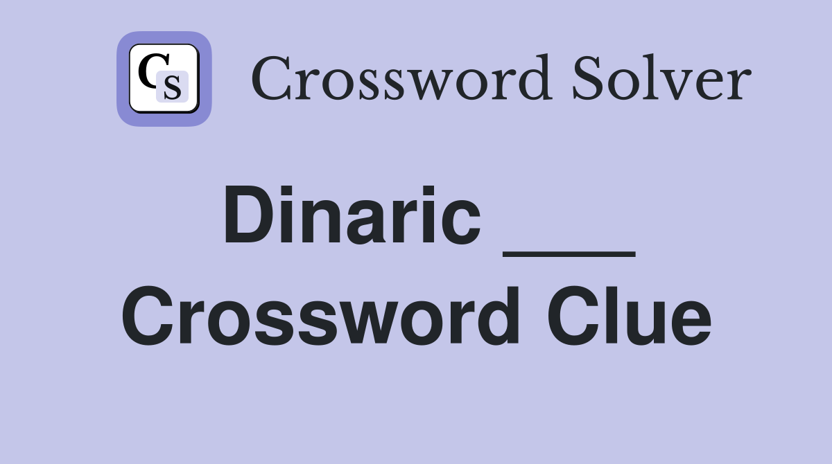 Dinaric ___ Crossword Clue