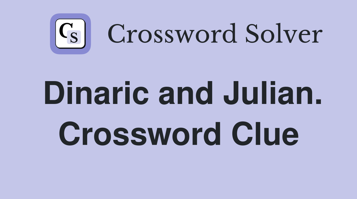 Dinaric and Julian. Crossword Clue