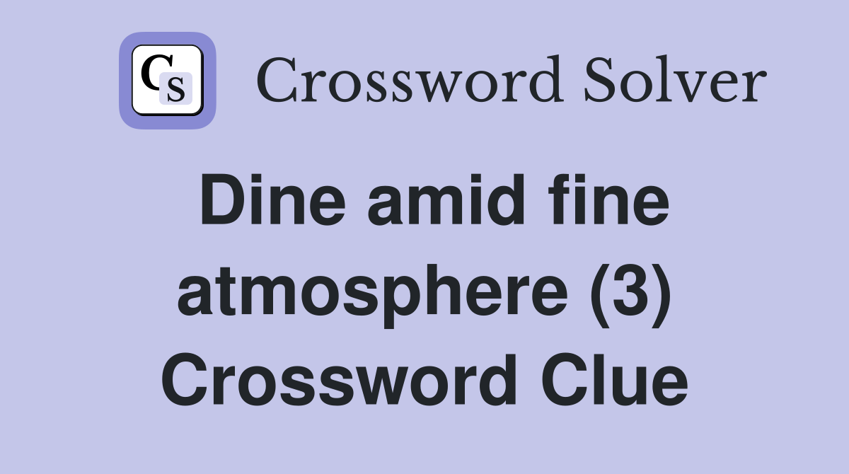 Dine amid fine atmosphere (3) Crossword Clue