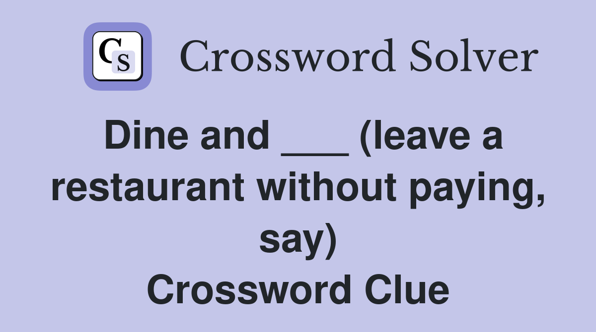 Dine and ___ (leave a restaurant without paying, say) Crossword Clue