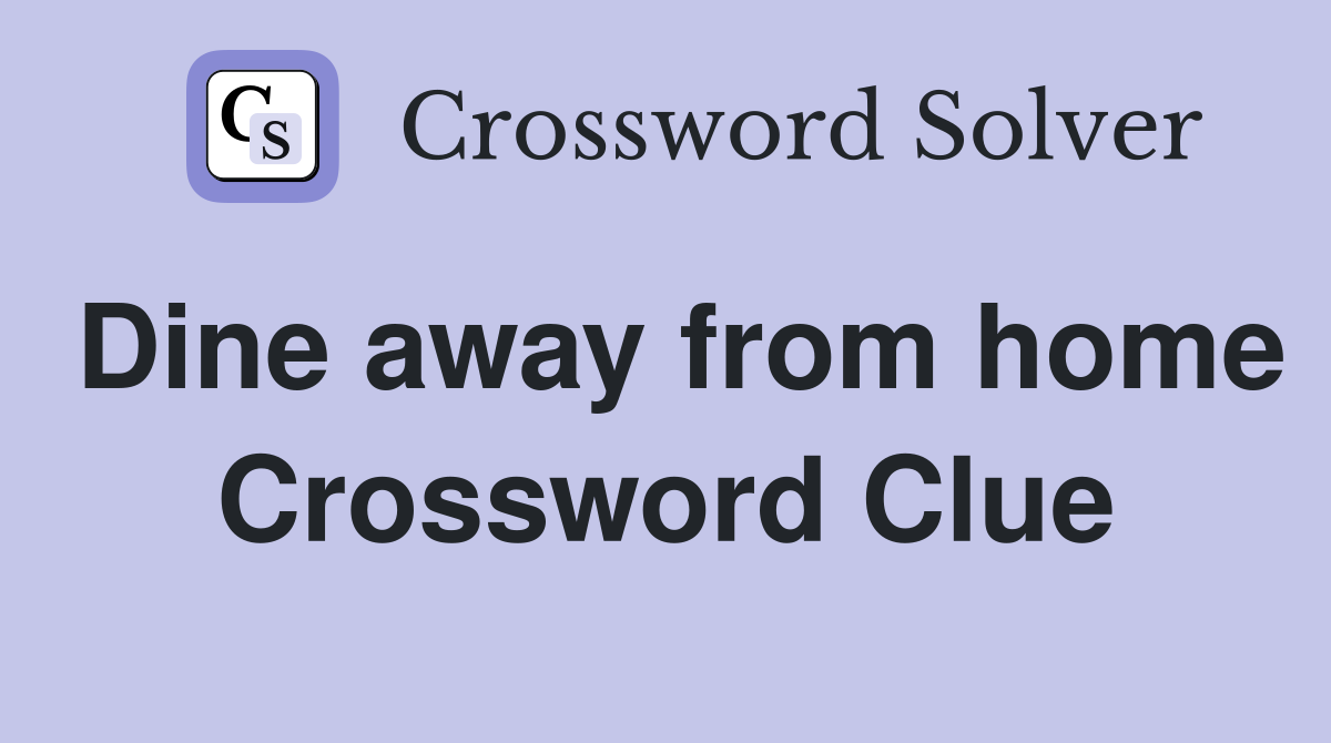 Dine away from home Crossword Clue
