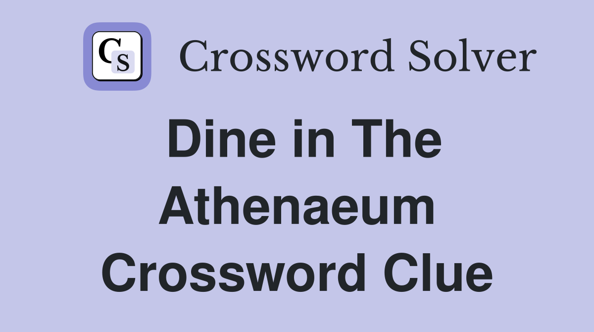 Dine in The Athenaeum Crossword Clue