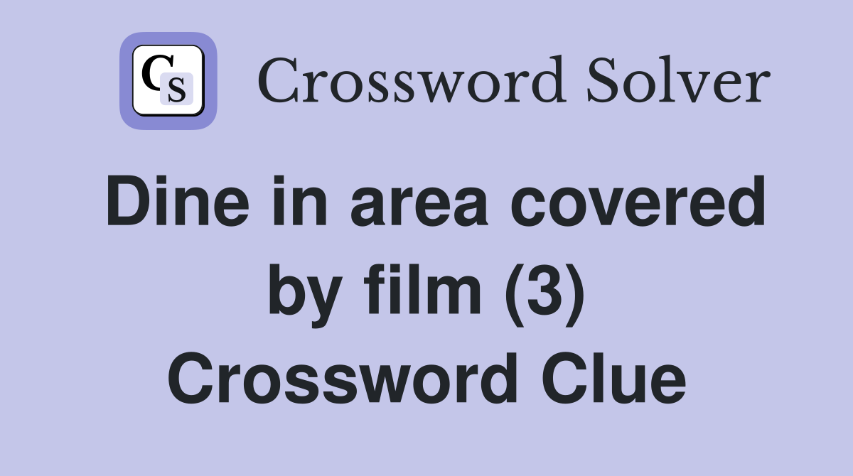 Dine in area covered by film (3) Crossword Clue