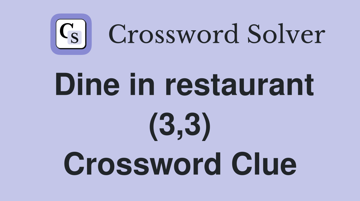 Dine in restaurant (3,3) Crossword Clue