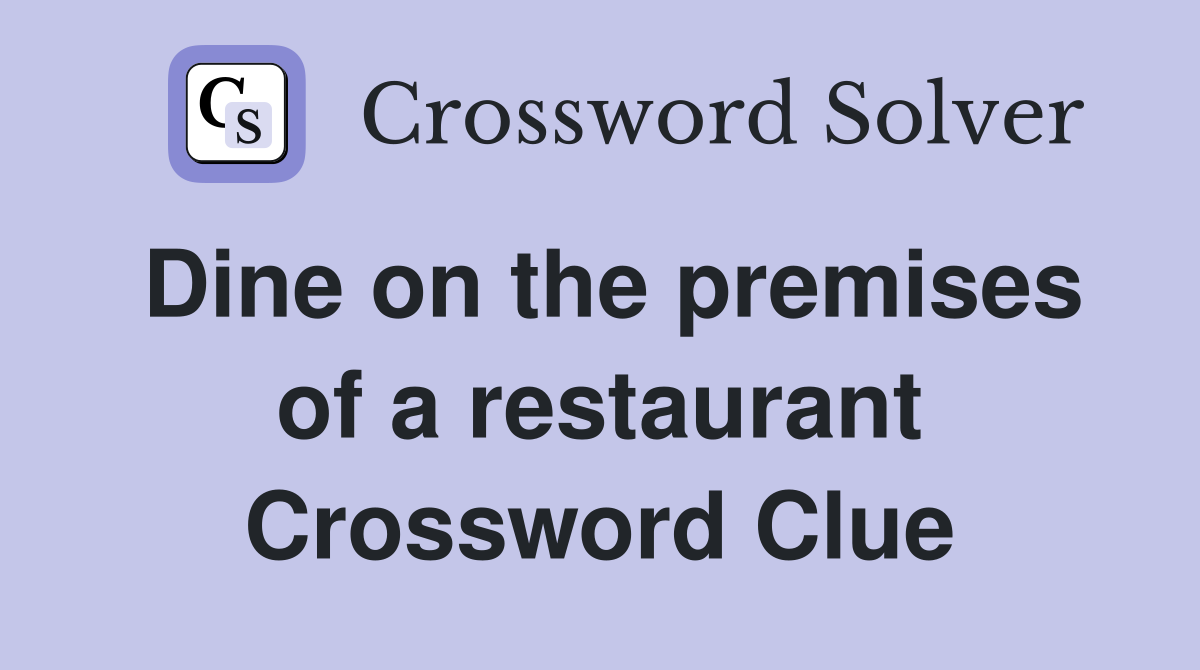 Dine on the premises of a restaurant Crossword Clue