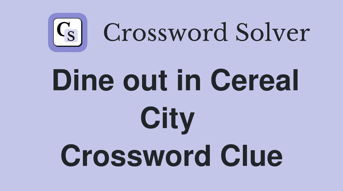 Dine out in Cereal City  Crossword Clue