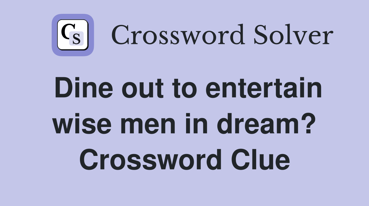Dine out to entertain wise men in dream? Crossword Clue