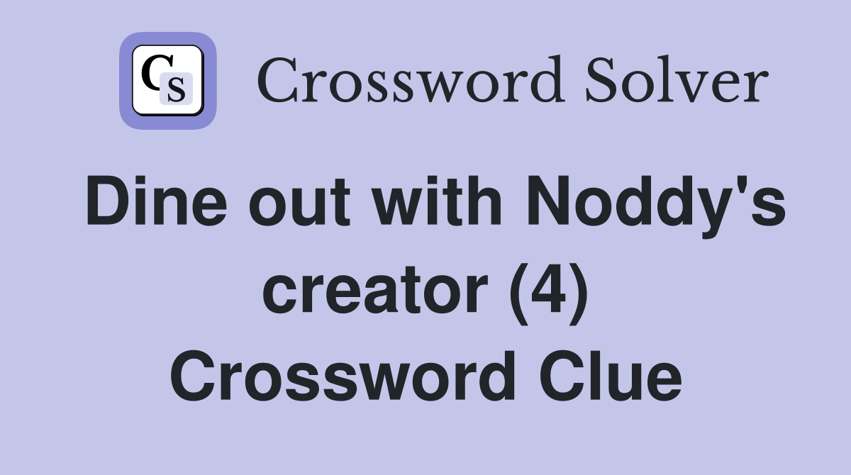Dine out with Noddy's creator (4) Crossword Clue