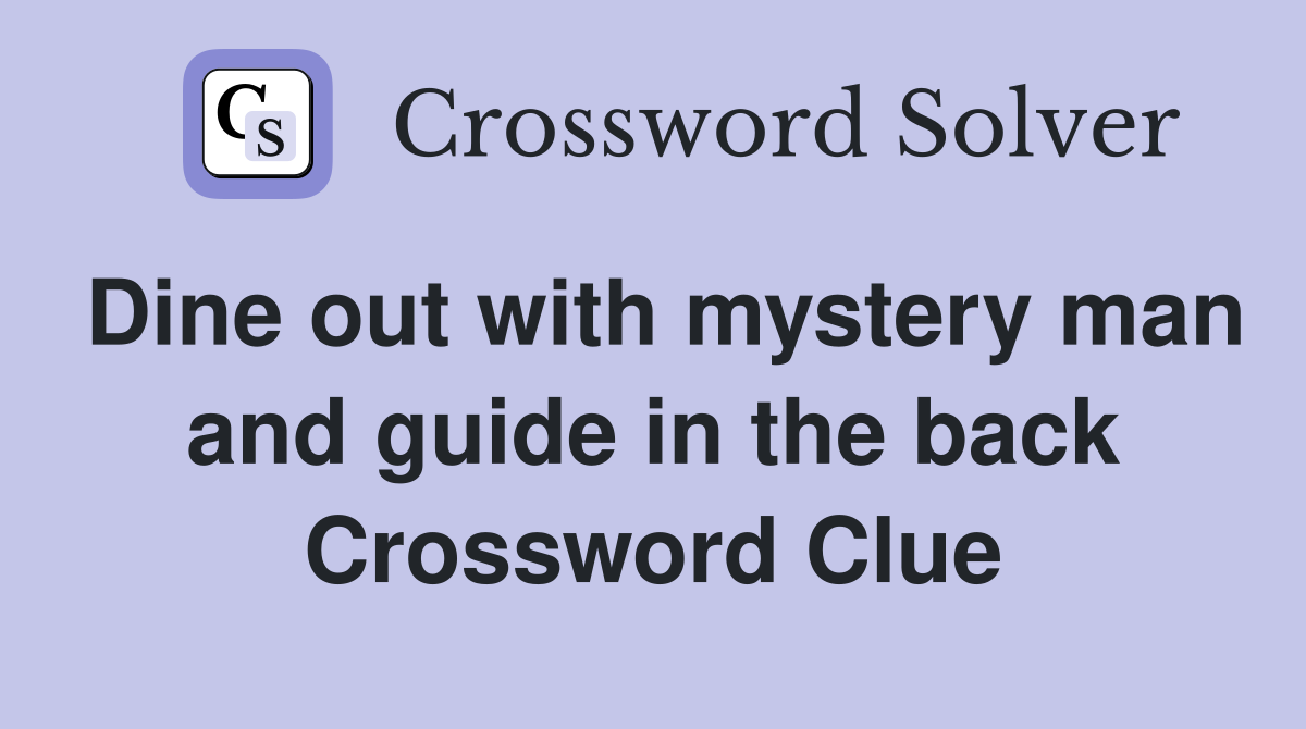 Dine out with mystery man and guide in the back Crossword Clue