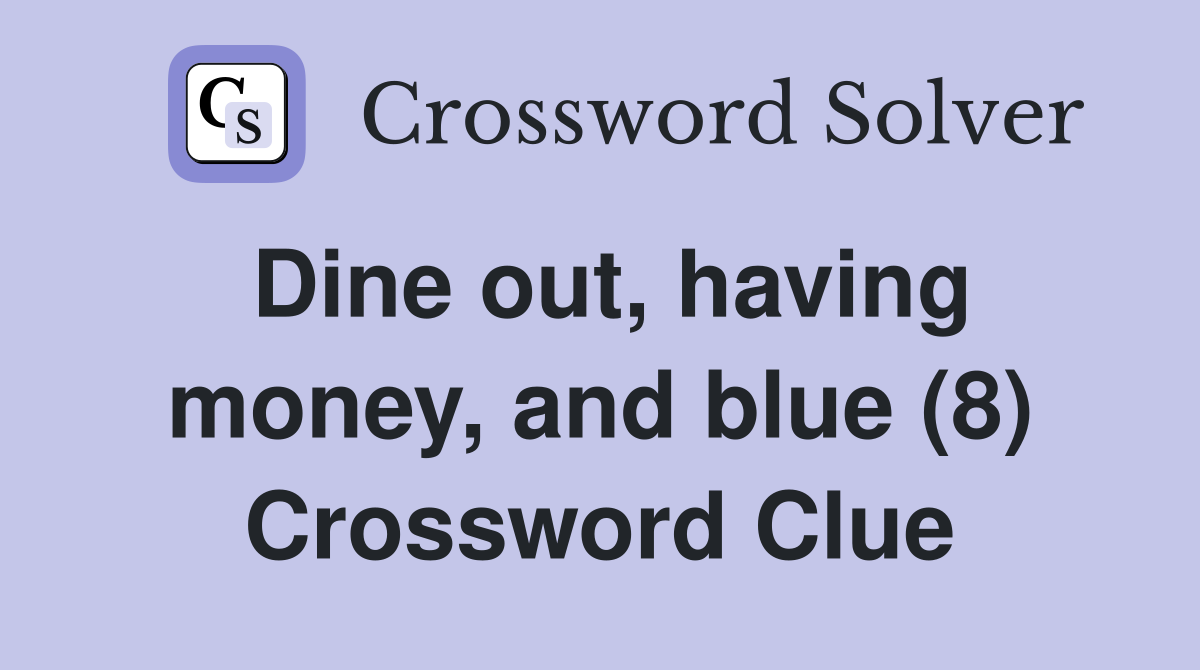 Dine out, having money, and blue (8) Crossword Clue