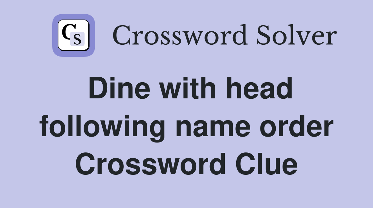 Dine with head following name order Crossword Clue