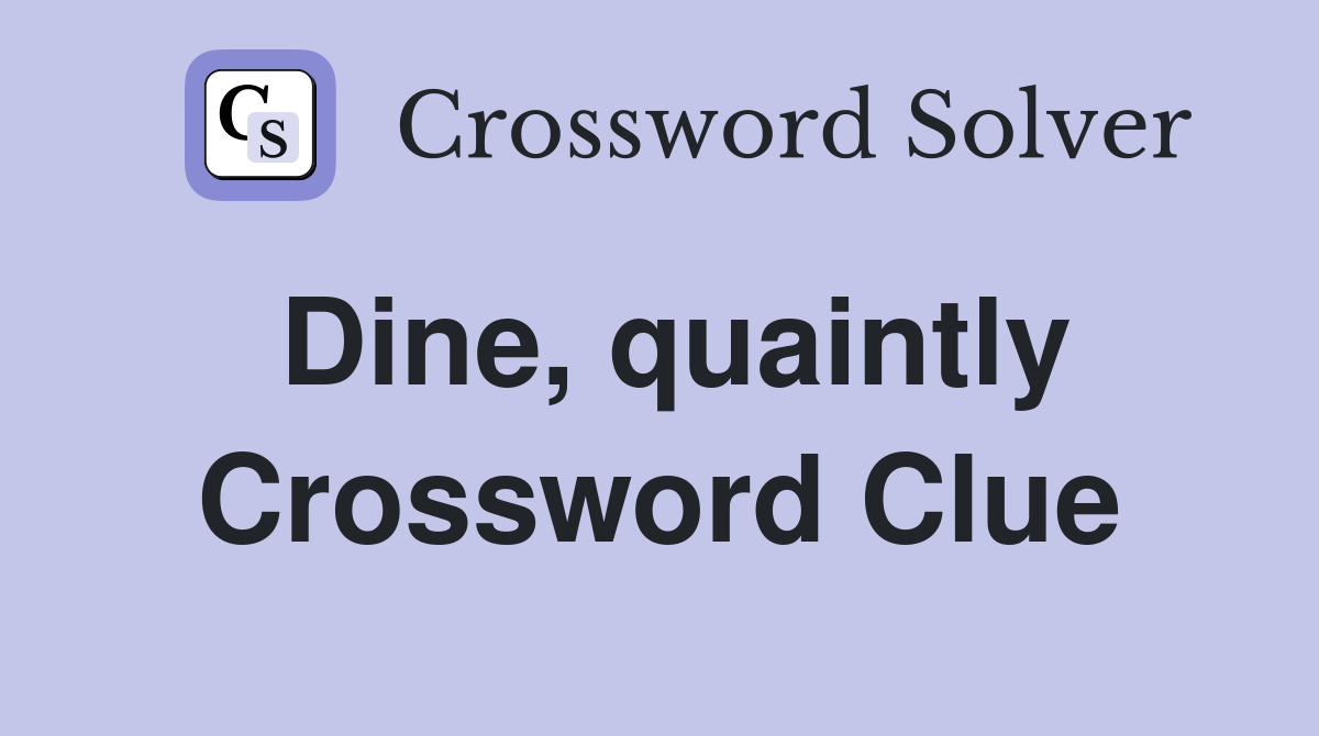 Dine, quaintly Crossword Clue