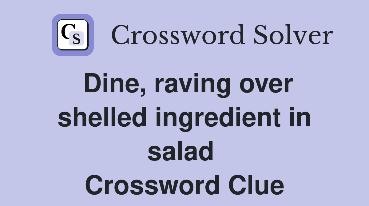 Dine, raving over shelled ingredient in salad  Crossword Clue