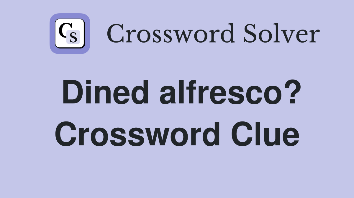 Dined alfresco? Crossword Clue