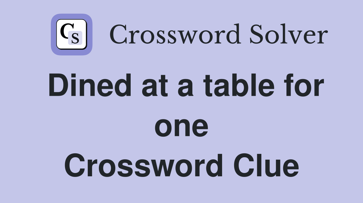 Dined at a table for one Crossword Clue