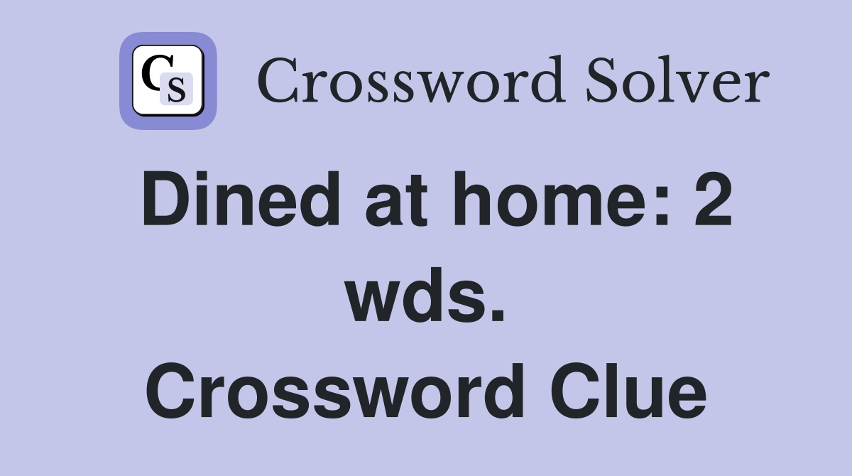 Dined at home: 2 wds. Crossword Clue