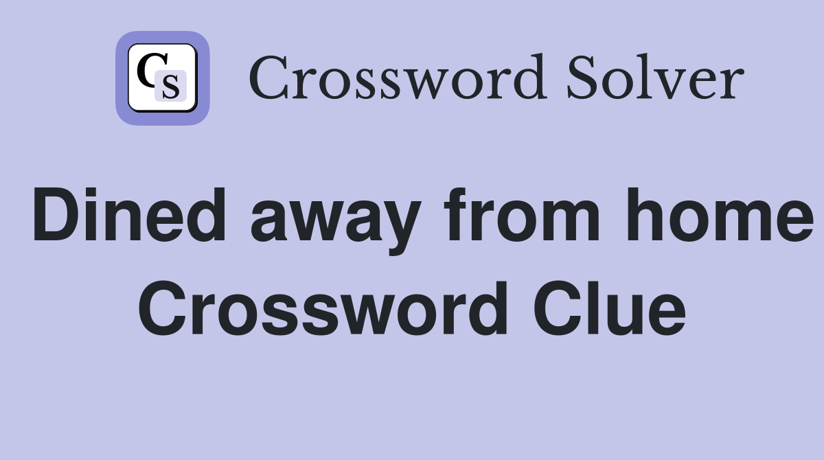 Dined away from home Crossword Clue
