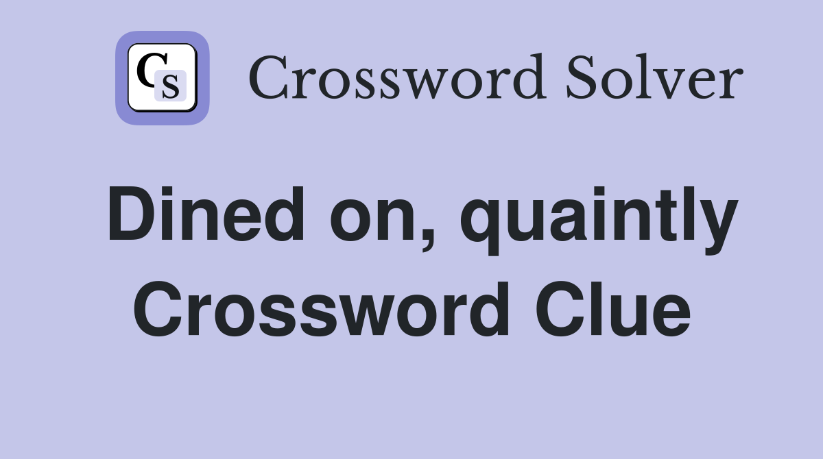 Dined on, quaintly Crossword Clue