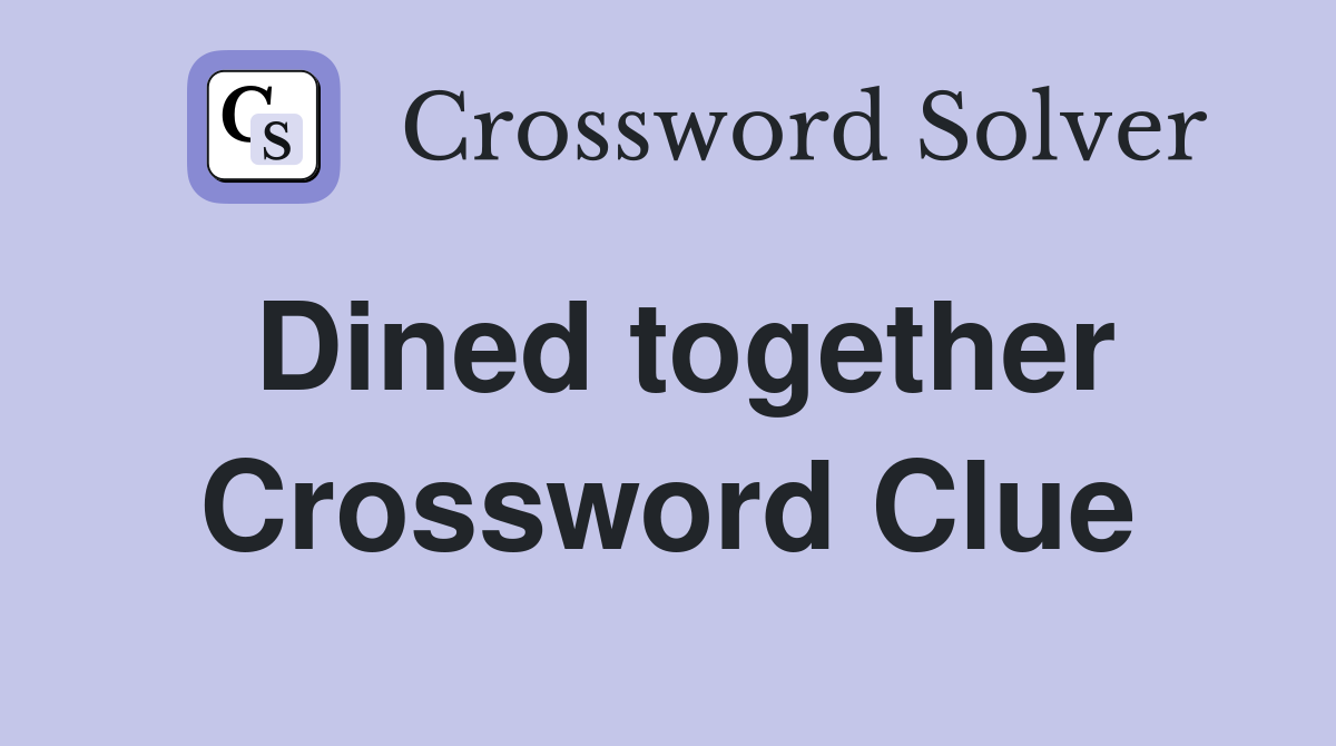 Dined together Crossword Clue