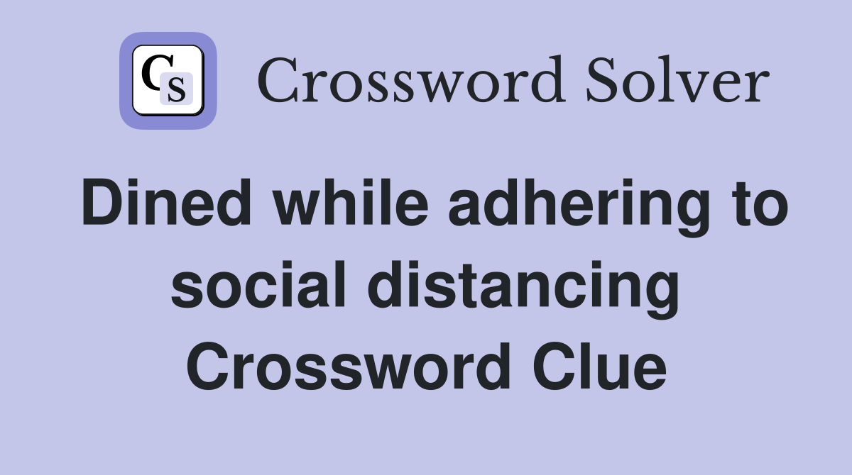 Dined while adhering to social distancing Crossword Clue