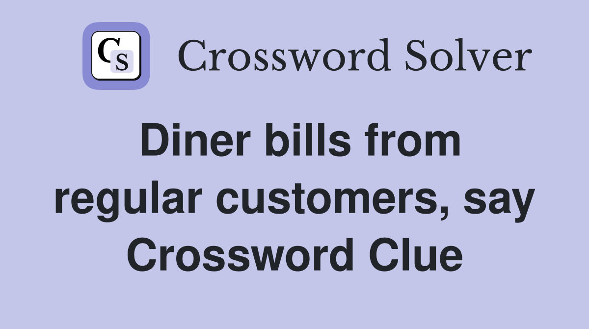 Diner bills from regular customers, say Crossword Clue