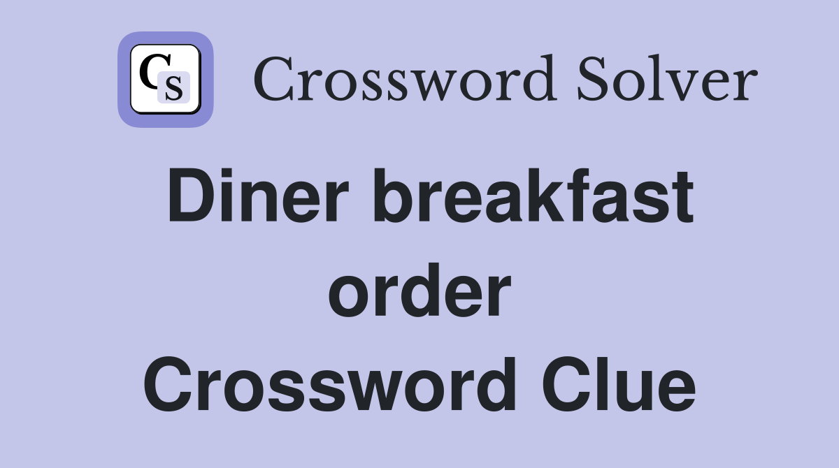 Diner breakfast order Crossword Clue
