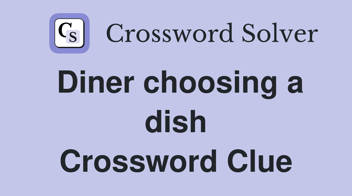 Diner choosing a dish Crossword Clue