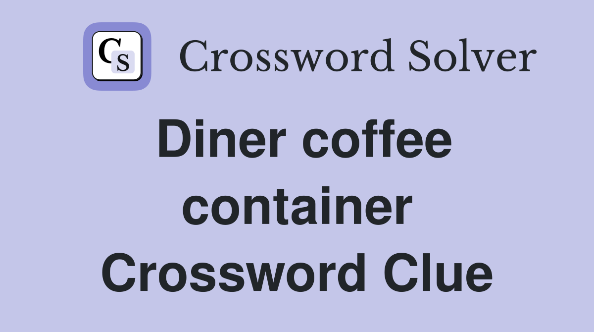 Diner coffee container Crossword Clue